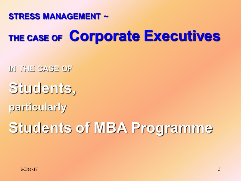 8-Dec-17 5 STRESS MANAGEMENT ~ THE CASE OF   Corporate Executives IN THE